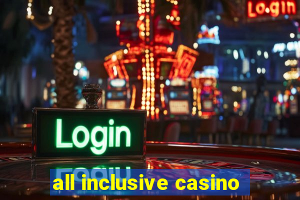 all inclusive casino