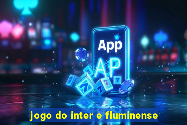 jogo do inter e fluminense