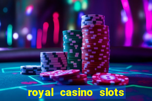 royal casino slots real money