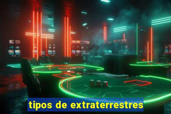 tipos de extraterrestres