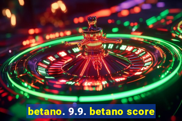 betano. 9.9. betano score