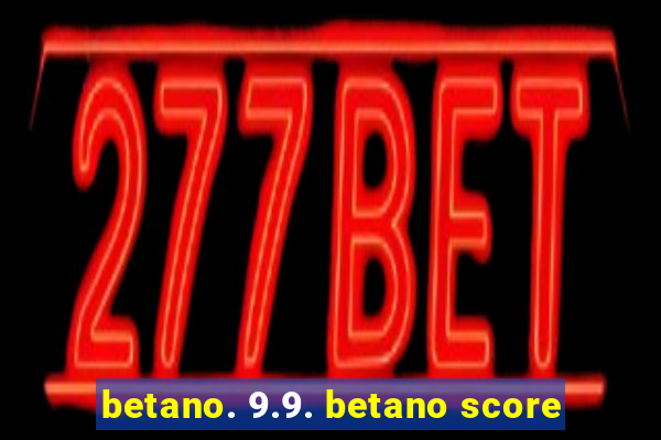 betano. 9.9. betano score