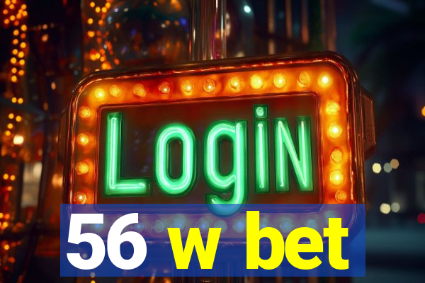 56 w bet