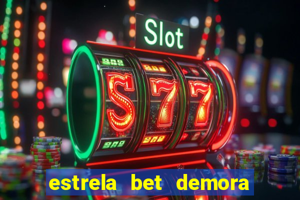 estrela bet demora para pagar