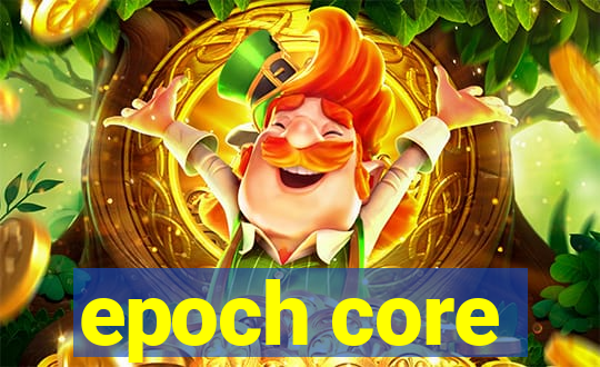 epoch core