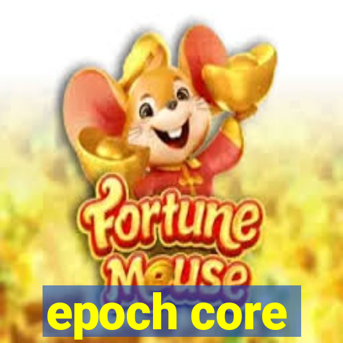 epoch core