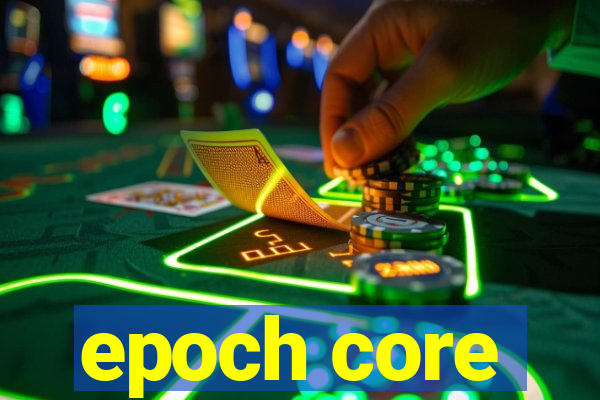 epoch core