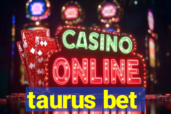 taurus bet