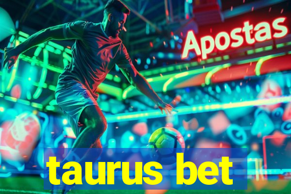 taurus bet