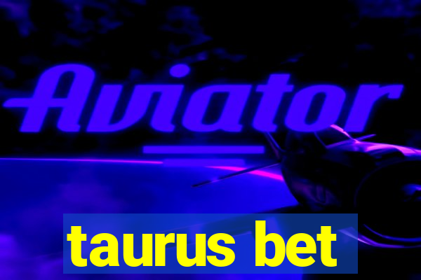 taurus bet