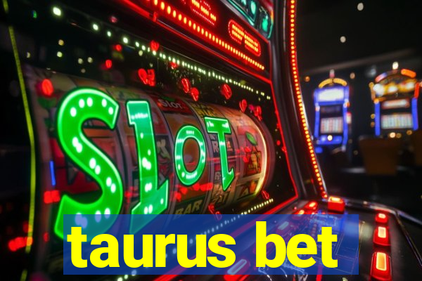 taurus bet