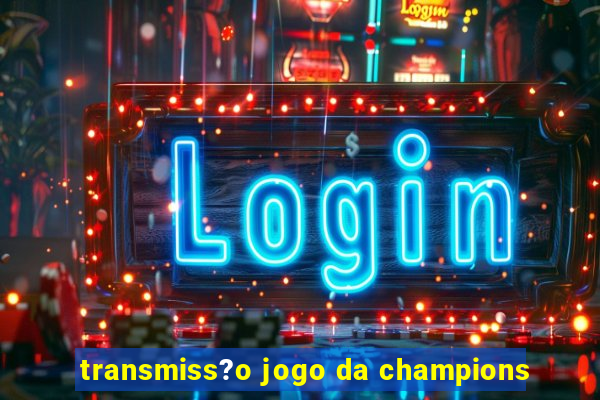 transmiss?o jogo da champions