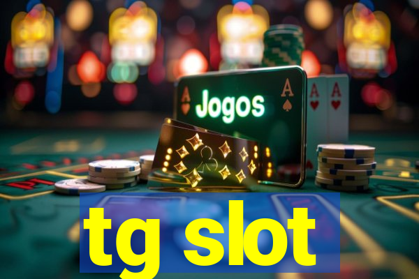 tg slot