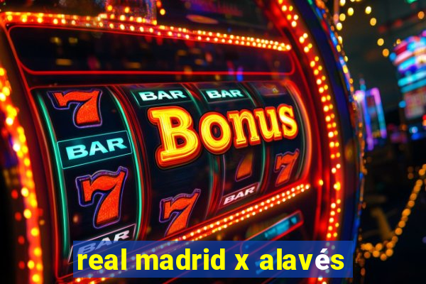 real madrid x alavés