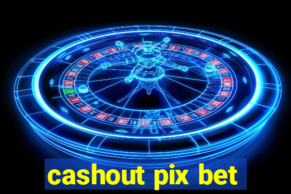 cashout pix bet