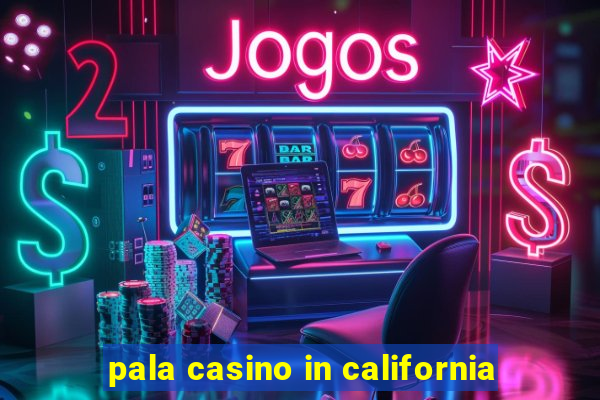 pala casino in california