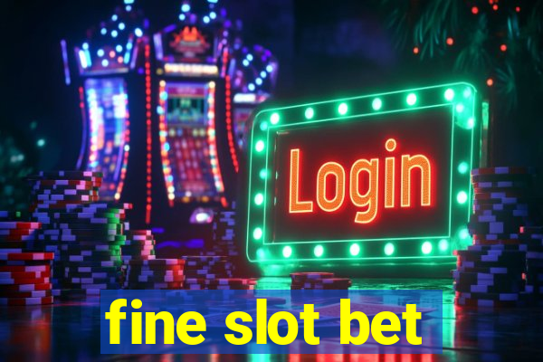 fine slot bet