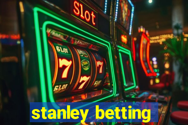 stanley betting