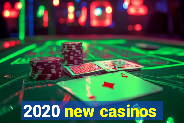 2020 new casinos