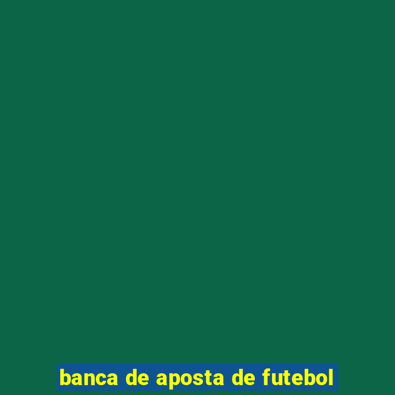 banca de aposta de futebol