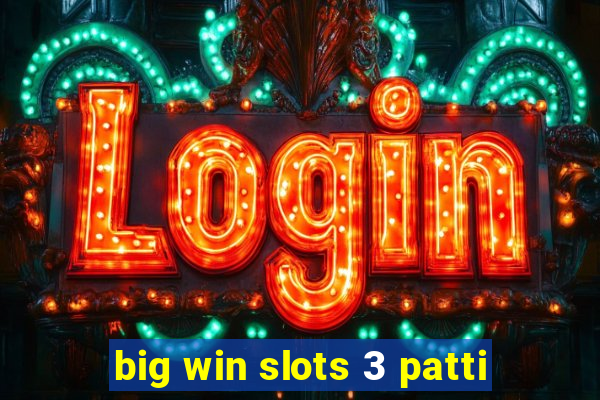 big win slots 3 patti