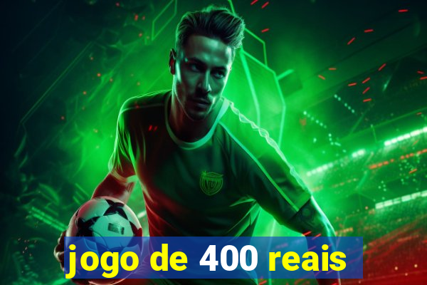 jogo de 400 reais