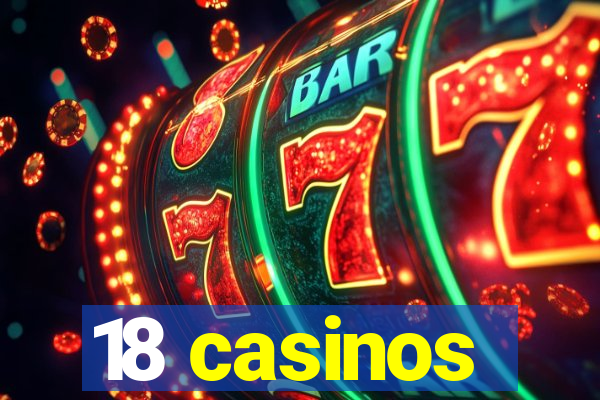 18 casinos