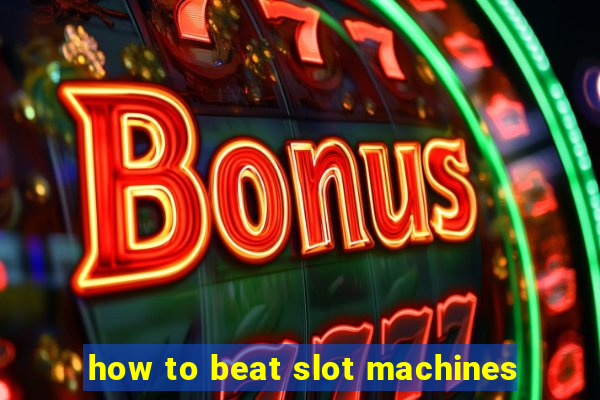 how to beat slot machines