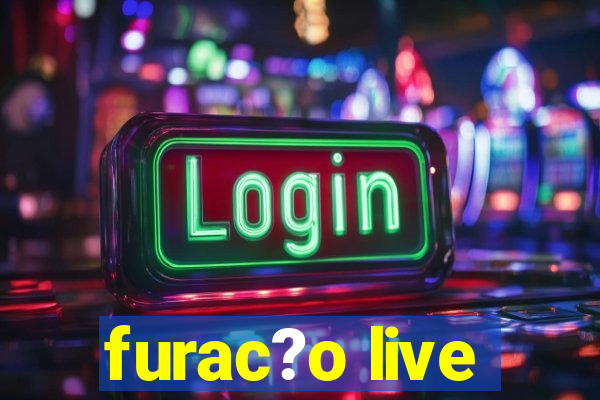 furac?o live