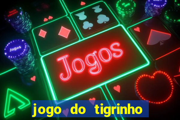 jogo do tigrinho que da bonus no cadastro