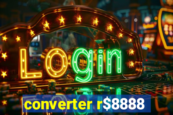 converter r$8888