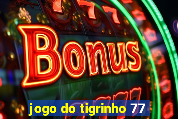 jogo do tigrinho 77