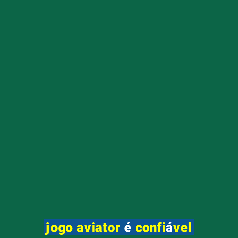 jogo aviator é confiável