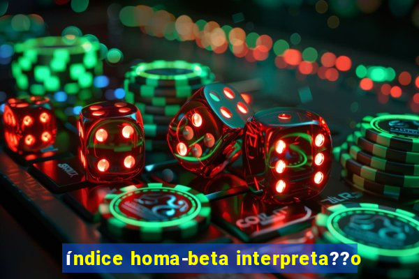 índice homa-beta interpreta??o