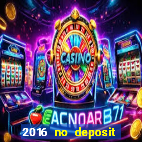 2016 no deposit casino bonus