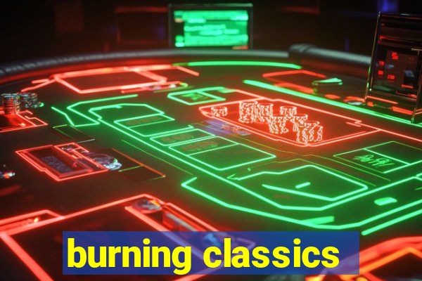 burning classics