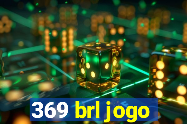 369 brl jogo