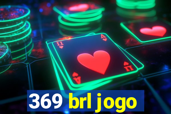 369 brl jogo