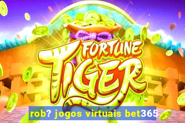 rob? jogos virtuais bet365