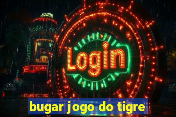 bugar jogo do tigre