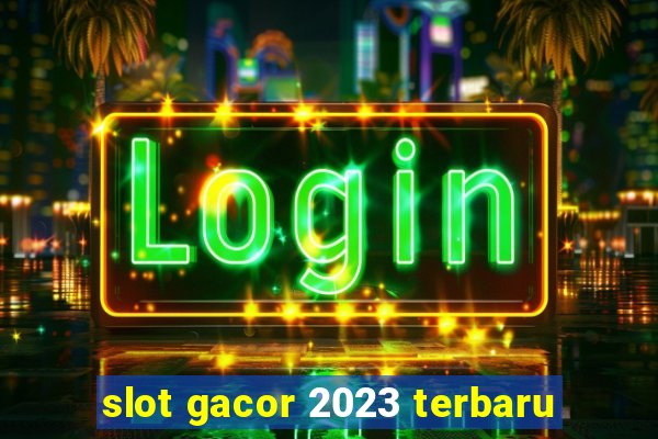 slot gacor 2023 terbaru