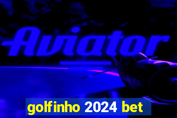 golfinho 2024 bet