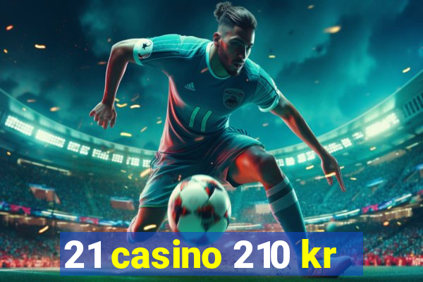 21 casino 210 kr