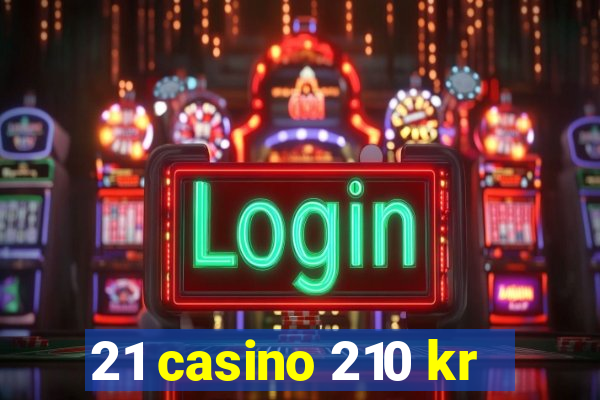 21 casino 210 kr