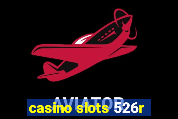 casino slots 526r