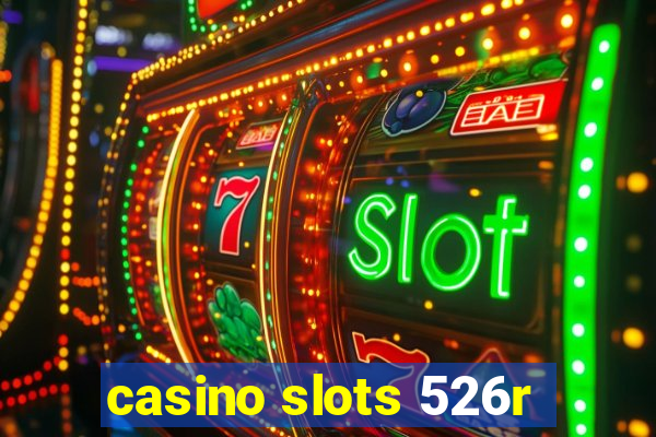 casino slots 526r