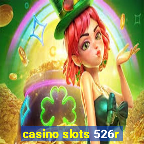 casino slots 526r