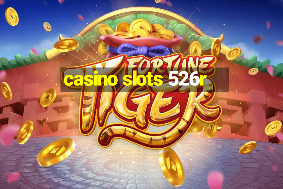 casino slots 526r