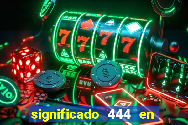 significado 444 en lo espiritual