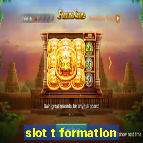 slot t formation